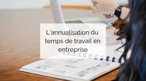 L’annualisation du temps de travail en entreprise