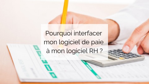 Pourquoi interfacer mon logiciel de paie et mon logiciel RH