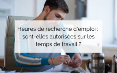 Heures de recherche d’emploi : sont-elles autorisées sur les temps de travail ?
