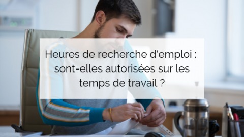 Heures de recherche d’emploi : sont-elles autorisées sur les temps de travail ?