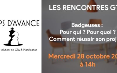 Les rencontres GTA de Temps d’Avance – Badgeuses : Pour qui ? Pour quoi ? Comment réussir son projet ?