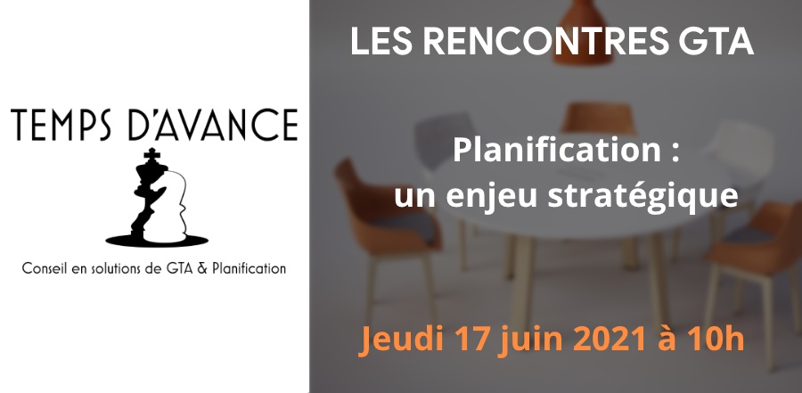 Les rencontres GTA de Temps d’Avance – Gestion des plannings : un enjeu stratégique