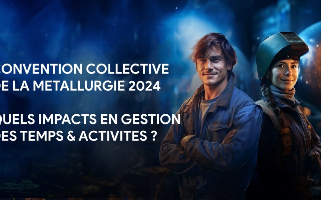 Réforme de la convention collective de la métallurgie 2024 : Impacts sur la Gestion des Temps et Activités